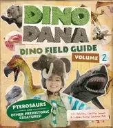 Image of dino dana dino field guide pterosaurs and other prehistoric creatures