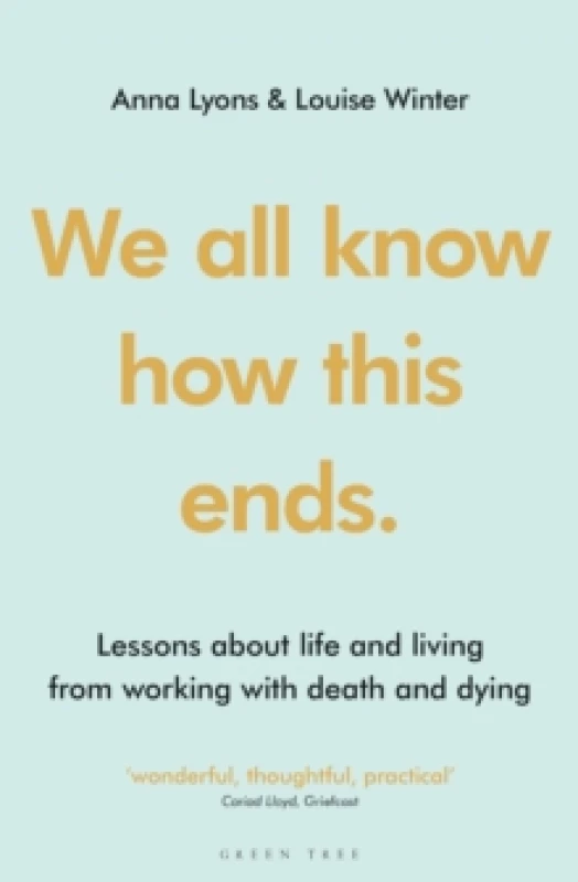 Image of We all know how this ends : Lessons about life and living from working with death and dying Paperback / softback