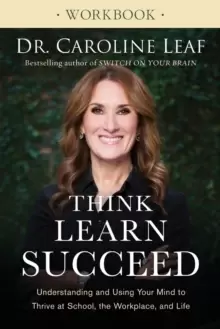Image of Think, Learn, Succeed Workbook : Understanding and Using Your Mind to Thrive at School, the Workplace, and Life