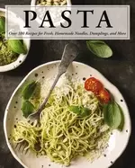Image of pasta over 100 recipes for noodles dumplings and so much more