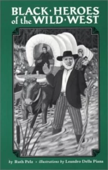 Image of Black Heroes of the Wild West by Ruth Pelz and Leandro Della Piana Paperback