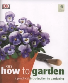 Image of Rhs How to Garden by Katie Dock and Fiona Wild and Royal Horticultural Society Hardback