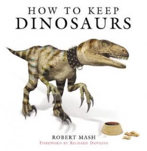 Image of How to Keep Dinosaurs by Robert Mash Hardback