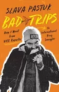 Image of bad trips how i went from vice reporter to international drug smuggler