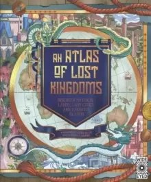 Image of An Atlas of Lost Kingdoms : Discover Mythical Lands, Lost Cities and Vanished Islands