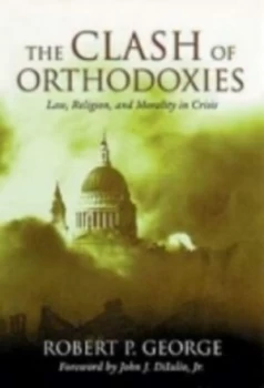 Image of The Clash of Orthodoxies by Robert P. George Hardback