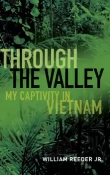 Image of Through the Valley : My Captivity in Vietnam