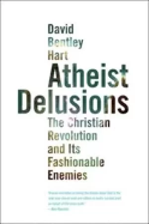 Image of atheist delusions the christian revolution and its fashionable enemies