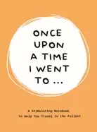 Image of once upon a time i went to a stimulating notebook to help you travel to the