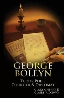 Image of George Boleyn : Tudor Poet, Courtier & Diplomat