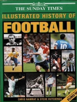 Image of The Sunday Times Illustrated History of Football by Chris Nawrat and Steve Hutchings and Sunday Times Hardback