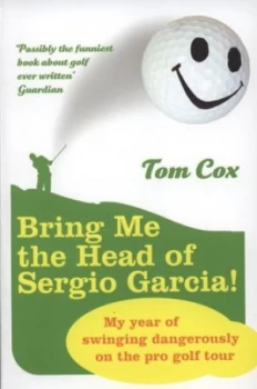 Image of Bring Me the Head of Sergio Garcia by Tom Cox Paperback
