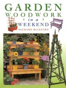 Image of Garden Woodwork in a Weekend by Richard E Blizzard Hardback
