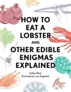 Image of how to eat a lobster and other edible enigmas explained blom ashley and eng