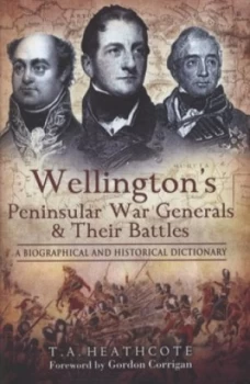Image of Wellingtons Peninsular War Generals and Their Battles by T a Heathcote Hardback