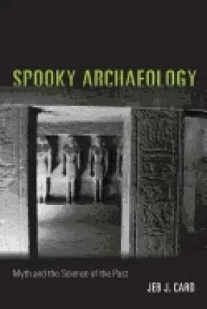 Image of spooky archaeology myth and the science of the past