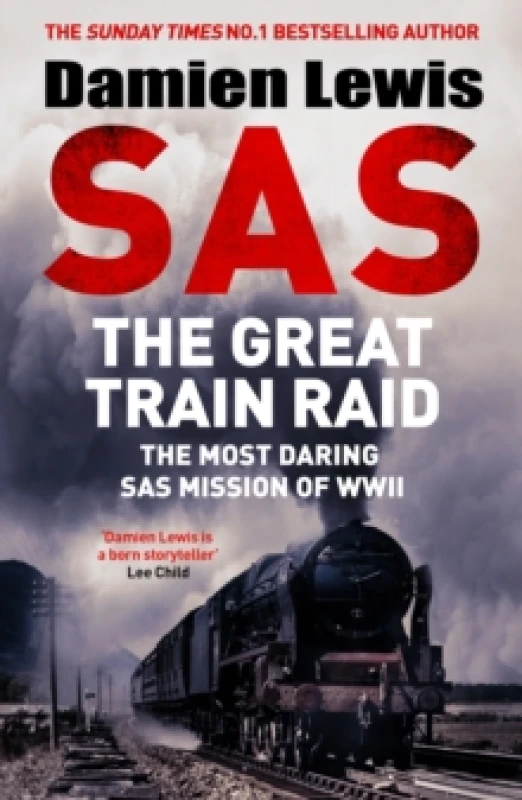 Image of SAS The Great Train Raid : The Most Daring SAS Mission of WWII Hardback