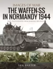 Image of Waffen-SS in Normandy, 1944 : Rare Photographs from Wartime Archives