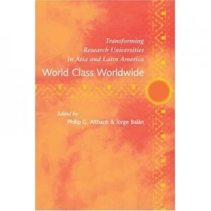 Image of World Class Worldwide - Transforming Research Universities in Asia and Latin America by Philip G Altbach Paperback