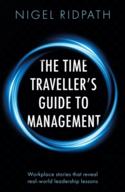 Image of The Time Travellers Guide to Management : Workplace stories that reveal real world leadership lessons Paperback / softback