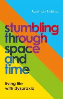 Image of Stumbling through Space and Time : Living Life with Dyspraxia