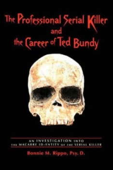 Image of The Professional Serial Killer and the Career of Ted Bundy by Bonnie M Rippo Book