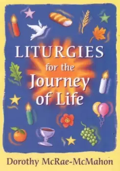 Image of Liturgies for the journey of life by Dorothy McRae-McMahon