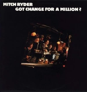 Image of Got Change for a Million? by Mitch Ryder & The Detroit Wheels CD Album