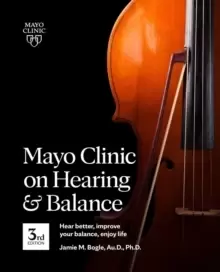 Image of Mayo Clinic On Hearing And Balance, 3rd Edition : Hear Better, Improve Your Balance, Enjoy Life