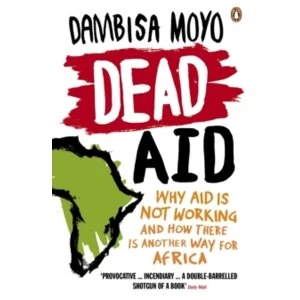 Image of Dead Aid: Why aid is not working and how there is another way for Africa by Dambisa Moyo (Paperback, 2010)