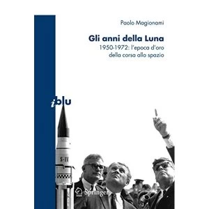 Image of Gli Anni Della Luna: 1950-1972: L'Epoca D'Oro Della Corsa Allo Spazio by Paolo Magionami (Paperback, 2009)