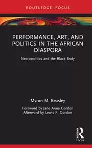 Image of Performance Art and Politics in the African Diaspora Necropolitics and the Black Body