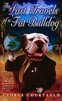 Image of The Last Travels of a Fat Bulldog by George Courtauld Paperback