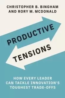 Image of Productive Tensions : How Every Leader Can Tackle Innovations Toughest Trade-Offs