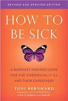 Image of How to be Sick : A Buddhist-Inpsired Guide for the Chronically Ill and Their Caregivers
