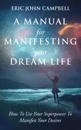 Image of manual for manifesting your dream life how to use your superpower to manife