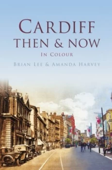 Image of Cardiff Then and Now by Brian Lee Book