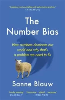 Image of The Number Bias : How numbers dominate our world and why that's a problem we need to fix