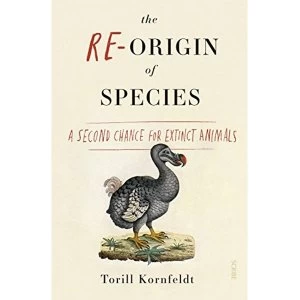 Image of The Re-Origin of Species a second chance for extinct animals Paperback / softback 2018