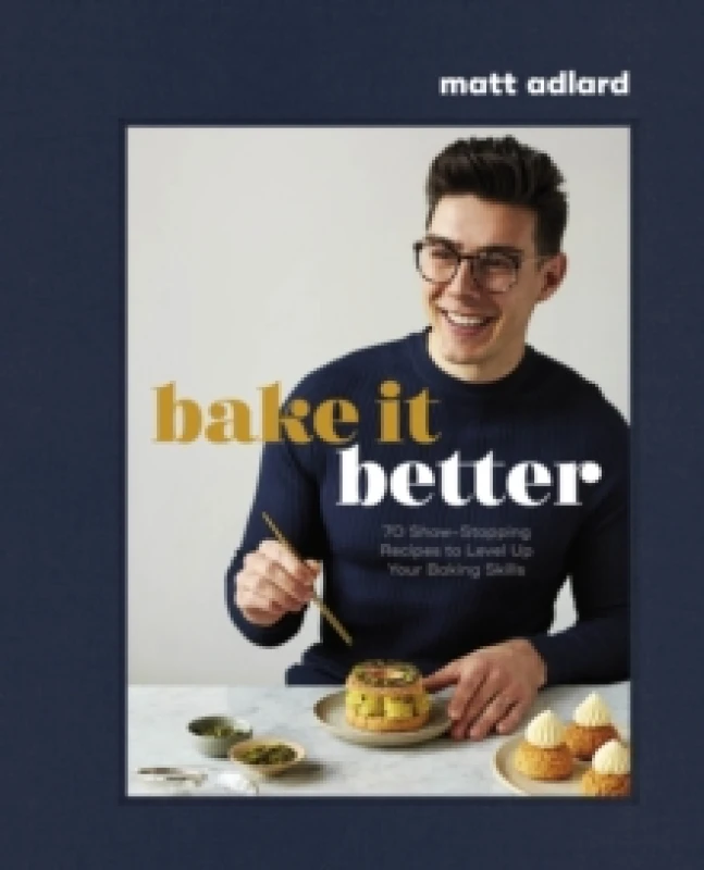 Image of Bake It Better : 70 Show-Stopping Recipes to Level Up Your Baking Skills Hardback