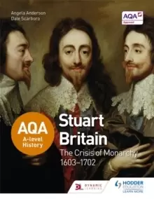 Image of AQA A-level History: Stuart Britain and the Crisis of Monarchy 1603-1702
