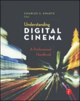 Image of Understanding Digital Cinema by Charles S. Swartz Hardback