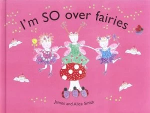 Image of Im so Over Fairies by James Smith Hardback