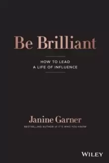 Image of Be Brilliant : How to Lead a Life of Influence