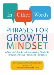 Image of In Other Words: Phrases For Growth Mindset : A Teacher's Guide to Empowering Students through Effective Praise and Feedback