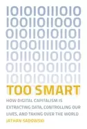 Image of too smart how digital capitalism is extracting data controlling our lives a