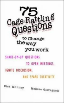 Image of 75 Cage-Rattling Questions to Change the Way You Work by Dick Whitney Paperback