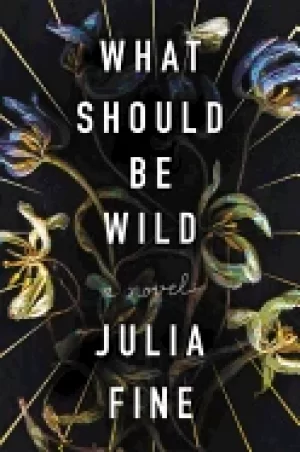 Image of what should be wild a novel