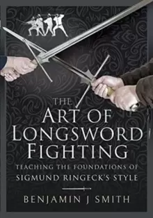 Image of The Art of Longsword Fighting : Teaching the Foundations of Sigmund Ringeck's Style