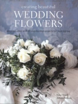 Image of Creating Beautiful Wedding Flowers by Nancy Ursell and Antonia Swinson Hardback